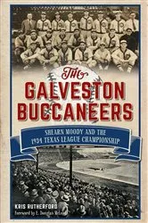 Book cover of The Galveston Buccaneers: Shearn Moody and the 1934 Texas League Championship by Kris Rutherford