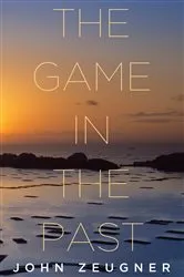 Book cover of The Game in the Past by John Zeugner