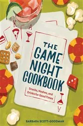 Book cover of The Game Night Cookbook: Snacks, Noshes, and Drinks for Good Times by Barbara Scott-Goodman