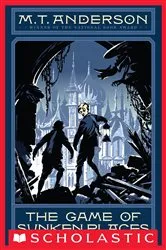 Book cover of The Game of Sunken Places (The Norumbegan Quartet, Book 1) by M. T. Anderson