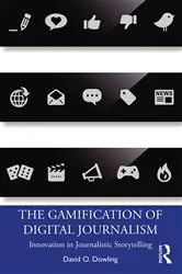Book cover of The Gamification of Digital Journalism by David O. Dowling