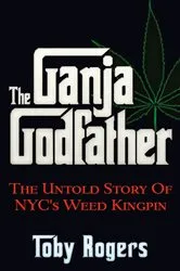Book cover of The Ganja Godfather by Toby Rogers