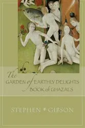 Book cover of The Garden of Earthly Delights: Book of Ghazals by Stephen Gibson