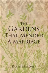 Book cover of The Gardens That Mended a Marriage by Karen Moloney