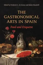 Book cover of The Gastronomical Arts in Spain by Frederick A. de Armas