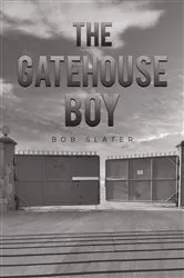 Book cover of The Gatehouse Boy by Bob Slater