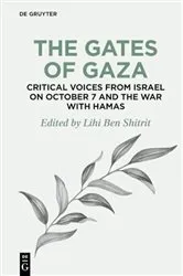 Book cover of The Gates of Gaza: Critical Voices from Israel on October 7 and the War with Hamas by Lihi Ben Shitrit