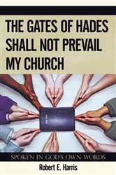 Book cover of The Gates of Hades Shall Not Prevail My Church by Robert E. Harris