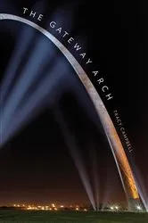 Book cover of The Gateway Arch by Tracy Campbell
