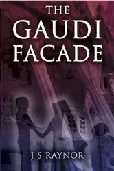 Book cover of The Gaudi Facade by J.S. Raynor