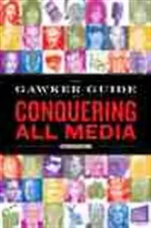 Book cover of The Gawker Guide to Conquering All Media by Gawker Media