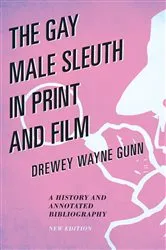 Book cover of The Gay Male Sleuth in Print and Film by Drewey Wayne Gunn