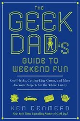 Book cover of The Geek Dad's Guide to Weekend Fun by Unknown