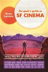 Book cover of The Geek's Guide to SF Cinema by Ryan Lambie