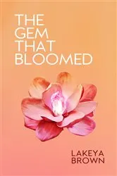 Book cover of The Gem That Bloomed by Lakeya Brown