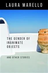 Book cover of The Gender of Inanimate Objects and Other Stories by Laura Marello