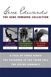 Book cover of The Gene Edwards Signature Collection: A Tale of Three Kings / The Prisoner in the Third Cell / The Divine Romance by Gene Edwards
