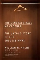 Book cover of The Generals Have No Clothes by William M. Arkin
