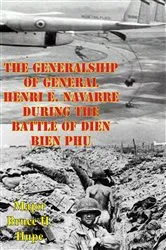 Book cover of The Generalship Of General Henri E. Navarre During The Battle Of Dien Bien Phu by Unknown