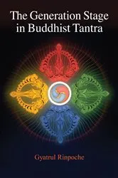 Book cover of The Generation Stage in Buddhist Tantra by Gyatrul Rinpoche