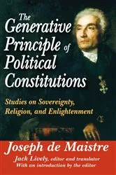 Book cover of The Generative Principle of Political Constitutions by Joseph de Maistre