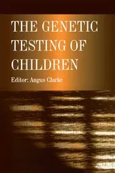 Book cover of The Genetic Testing of Children by Angus Clarke