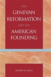 Book cover of The Genevan Reformation and the American Founding by David W. Hall