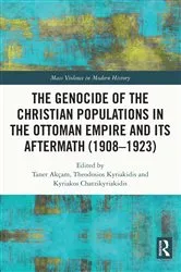 Book cover of The Genocide of the Christian Populations in the Ottoman Empire and its Aftermath (1908-1923) by Taner Akçam