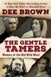 Book cover of The Gentle Tamers by Dee Brown