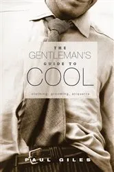 Book cover of The Gentleman's Guide to Cool by Paul Giles