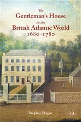 Book cover of The Gentleman's House in the British Atlantic World 1680-1780 by S. Hague