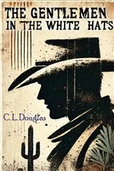 Book cover of The Gentlemen in the White Hats: Dramatic Episodes in the History of the Texas Rangers by Unknown