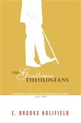 Book cover of The Gentlemen Theologians by E. Brooks Holifield