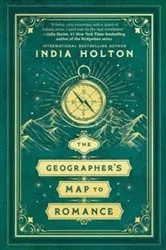 Book cover of The Geographer's Map to Romance by India Holton