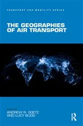 Book cover of The Geographies of Air Transport by Andrew R. Goetz
