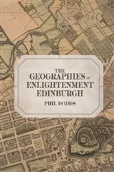 Book cover of The Geographies of Enlightenment Edinburgh by Phil Dodds