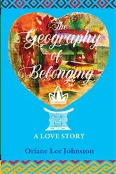 Book cover of The Geography of Belonging by Oriane Lee Johnston