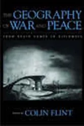 Book cover of The Geography of War and Peace by Colin Flint
