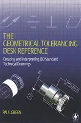 Book cover of The Geometrical Tolerancing Desk Reference by Paul Green