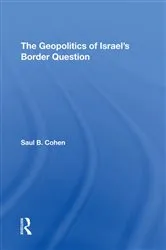 Book cover of The Geopolitics Of Israel's Border Question by Saul B Cohen