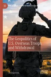Book cover of The Geopolitics of U.S. Overseas Troops and Withdrawal by Jo Jakobsen
