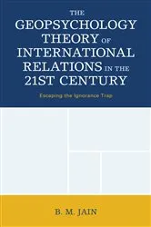 Book cover of The Geopsychology Theory of International Relations in the 21st Century by B. M. Jain