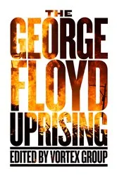 Book cover of The George Floyd Uprising by Vortex Group