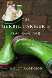 Book cover of The Gerbil Farmer's Daughter by Holly Robinson