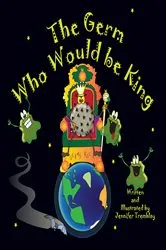 Book cover of The Germ Who Would be King by Tremblay, Jennifer, Erin