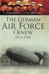 Book cover of The German Air Force I Knew 1914-1918 by Bob Carruthers