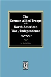 Book cover of The German Allied Troops in the North American War of Independence, 1776-1783 by Unknown
