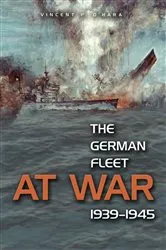 Book cover of The German Fleet at War, 1939-1945 by Vincent O'Hara