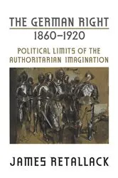 Book cover of The German Right, 1860-1920 by James Retallack