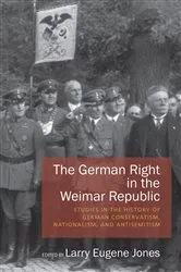 Book cover of The German Right in the Weimar Republic by Larry Eugene Jones